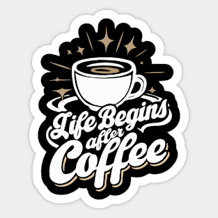 Life Begins After Coffee. Coffee Lover Sticker